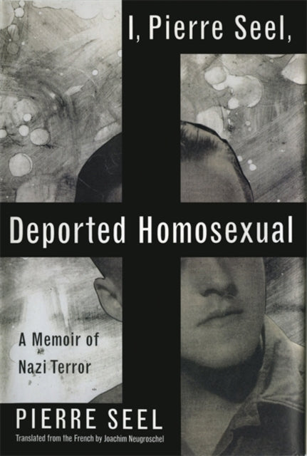 I, Pierre Seel, Deported Homosexual by Pierre Seel