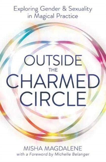 Outside the Charmed Circle : Exploring Gender and Sexuality in Magical Practice