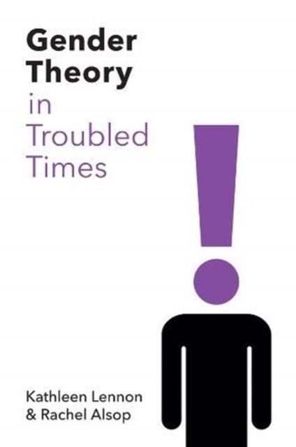 Gender Theory in Troubled Times by Kathleen Lennon, Rachel Alsop