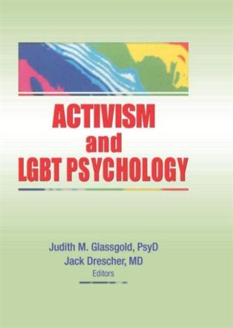 Activism and LGBT Psychology by Judith M. Glassgold, Jack Drescher