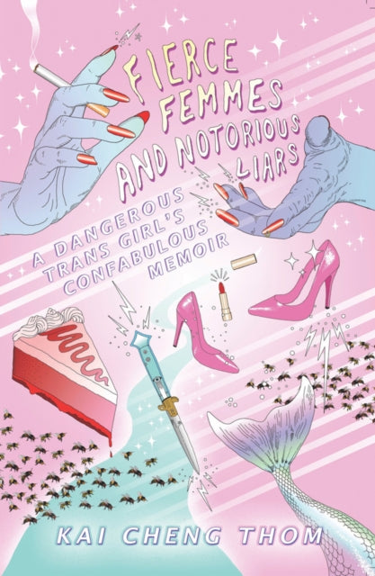 Fierce Femmes And Notorious Liars by Kai Cheng Thom