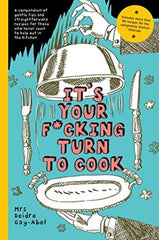 It's Your Fucking Turn To Cook by Deidre Gay-Abel