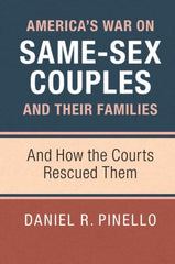 America's War on Same-Sex Couples and their Families by Daniel R. Pinello