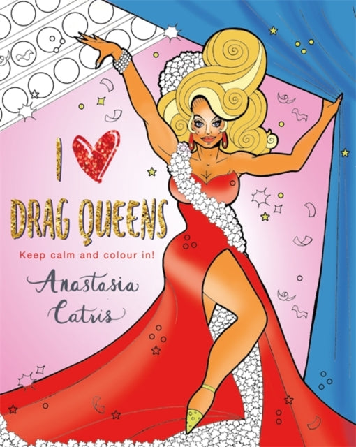 I Heart Drag Queens by Anastasia Catris