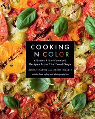 Cooking in Color : Vibrant Plant-Forward Recipes from the Food Gays by Adrian Harris, Jeremy Inglett