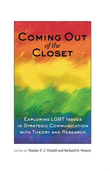 Coming out of the Closet : Exploring LGBT Issues in Strategic Communication with Theory and Research by Natalie T. J. Tindall, Richard D. Waters