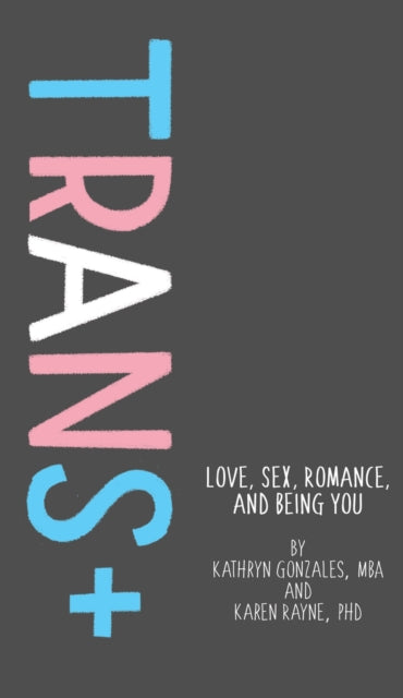 Trans : Love, Sex, Romance, and Being You