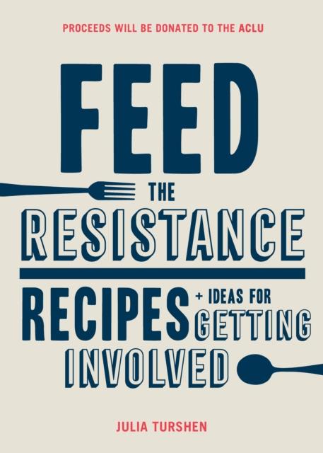 Feed the Resistance : Recipes + Ideas for Getting Involved by Julia Turshen