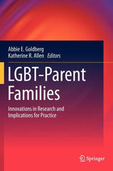 LGBT-Parent Families : Innovations in Research and Implications for Practice by Abbie E. Goldberg, Katherine R. Allen