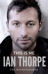 This Is Me : The Autobiography by Ian Thorpe