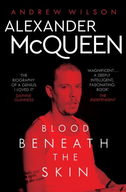 Alexander McQueen : Blood Beneath the Skin by Andrew Wilson