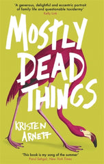 Mostly Dead Things by Kristen Arnett