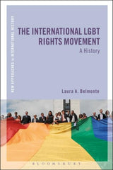The International LGBT Rights Movement : A History by Laura A. Belmonte