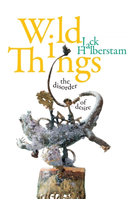 Wild Things by Jack Halberstam