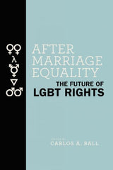 After Marriage Equality by Carlos A. Ball