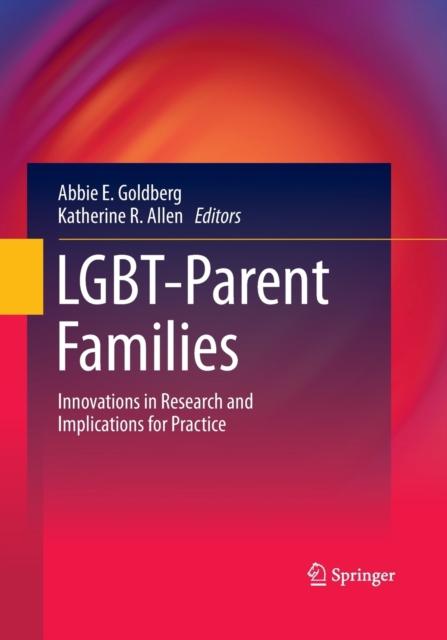 Copy of LGBT-Parent Families : Innovations in Research and Implications for Practice by Abbie E. Goldberg, Katherine R. Allen