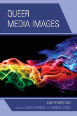 Queer Media Images : LGBT Perspectives by Theresa Carilli, Jane Campbell