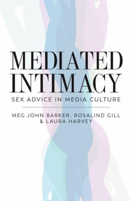 Mediated Intimacy : Sex Advice in Media Culture by Meg-John Barker