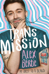 Trans Mission : My Quest to a Beard by Alex Bertie