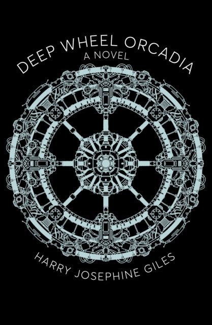 Deep Wheel Orcadia : A Novel