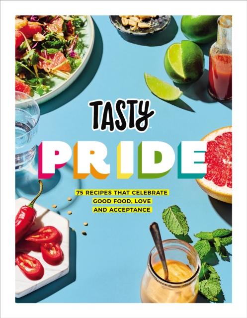 Tasty Pride : 75 recipes that celebrate good food, love and acceptance by Buzzfeed's Tasty