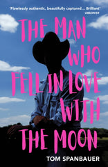 The Man Who Fell in Love with The Moon by Tom Spanbauer
