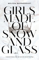 Girls Made of Snow and Glass by Melissa Bashardoust