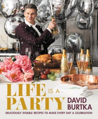 Life Is a Party : Deliciously Doable Recipes to Make Every Day a Celebration by David Burtka
