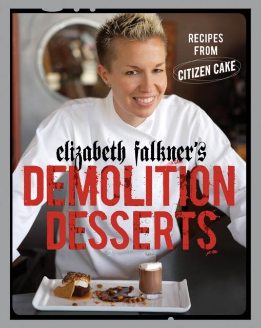 Falkner's Demolition Desserts by Elizabeth Falkner