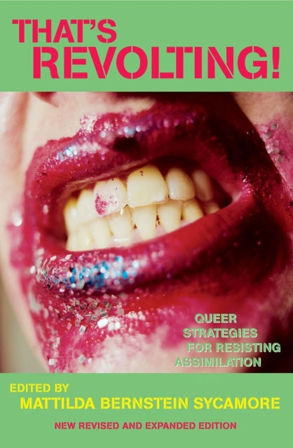 That's Revolting! : Queer Strategies for Resisting Assimilation