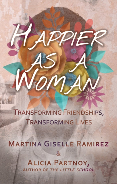 Happier As A Woman by Martina Giselle Ramirez