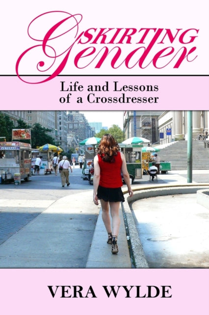 Skirting Gender : Life and Lessons of a Cross Dresser
