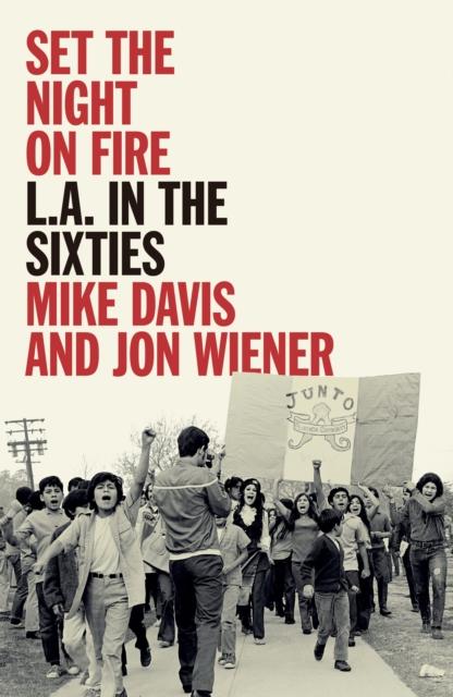 Set the Night on Fire : L.A. in the Sixties by Mike Davis, Jon Wiener
