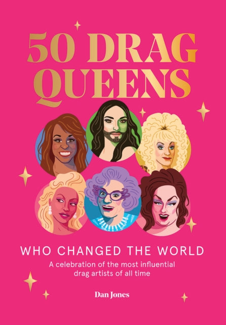 50 Drag Queens Who Changed the World by Dan Jones