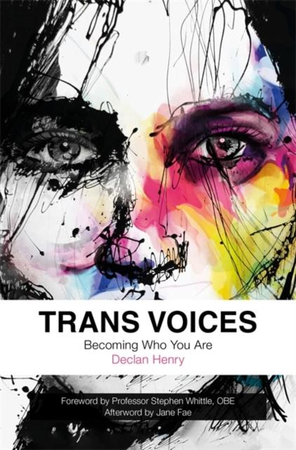 Trans Voices : Becoming Who You are by Declan Henry, Stephen Whittle
