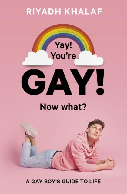 Yay! You're Gay! Now What? : A Gay Boy's Guide to Life by Riyadh Khalaf