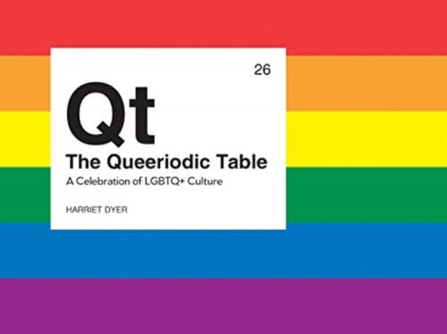 The Queeriodic Table : A Celebration of LGBTQ+ Culture by Harriet Dyer