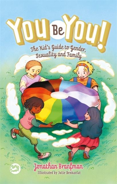 You Be You! : The Kid's Guide to Gender, Sexuality, and Family by Jonathan Branfman