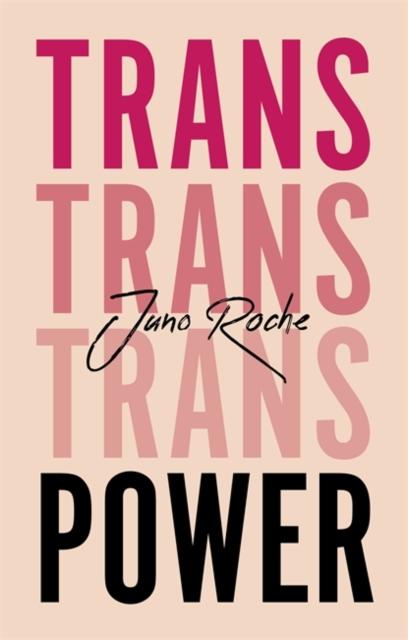 Trans Power : Own Your Gender by Juno Roche