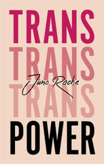 Trans Power : Own Your Gender by Juno Roche