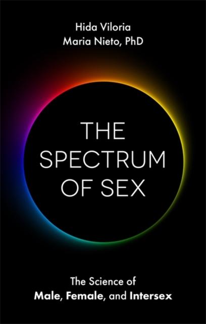 The Spectrum of Sex : The Science of Male, Female, and Intersex by Hida Viloria, Maria Nieto