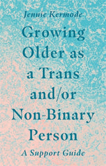 Growing Older as a Trans and/or Non-Binary Person