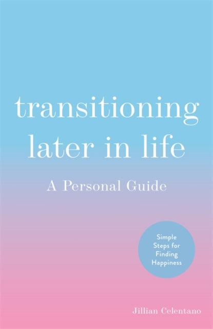 Transitioning Later in Life : A Personal Guide
