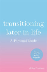 Transitioning Later in Life : A Personal Guide