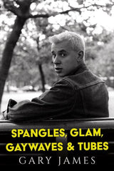 Spangles, Glam, Gaywaves & Tubes by Gary James
