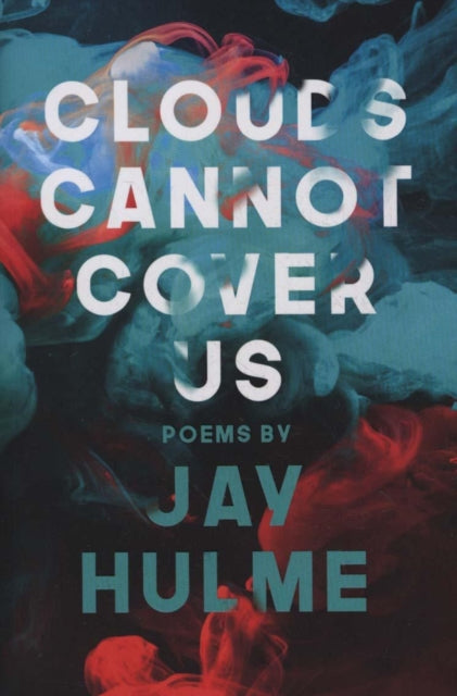 Clouds Cannot Cover Us by Jay Hulme