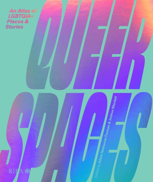 Queer Spaces : An Atlas of LGBTQIA+ Places and Stories