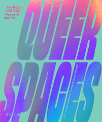Queer Spaces : An Atlas of LGBTQIA+ Places and Stories