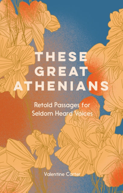 These Great Athenians : Retold Passages for Seldom Heard Voices