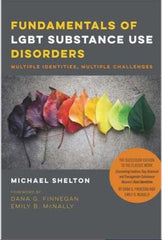 Fundamentals of LGBT Substance Use Disorders - Multiple Identities, Multiple Challenges by Michael Shelton